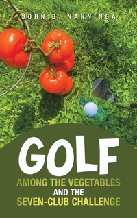 Abbildung von: Golf among the Vegetables and the Seven-Club Challenge - iUniverse