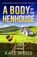 Cover: A Body by the Henhouse - Boldwood Books Ltd