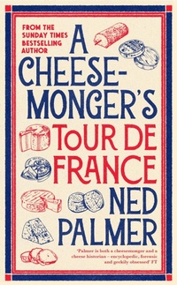 Abbildung von: A Cheesemonger's Tour de France - Profile Books Ltd