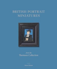 Abbildung von: British Portrait Miniatures from the Thomson Collection - Paul Holberton Publishing Ltd
