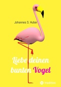 Cover: Liebe deinen bunten Vogel - tredition