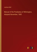 Cover: Manual of the Presbytery of Wilmington, Adopted November, 1883 - Outlook Verlag