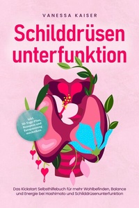 Abbildung von: Schilddrüsenunterfunktion: Das Kickstart Selbsthilfebuch für mehr Wohlbefinden, Balance und Energie bei Hashimoto und Schilddrüsenunterfunktion - inkl. 30-Tage-Plan, Rezepten und Entspannungstechniken - Bu¨romu¨sli