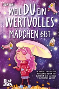Abbildung von: Weil Du ein wertvolles Mädchen bist: Ein magisches Kinderbuch mit inspirierenden Bildern und Geschichten über Selbstliebe, Selbstvertrauen und Mut - Bu¨romu¨sli