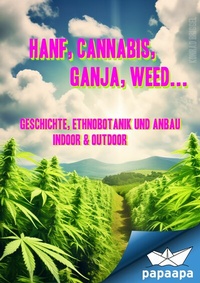 Abbildung von: Hanf, Cannabis, Ganja, Weed ... Geschichte, Ethnobotanik und Anbau - papaapa
