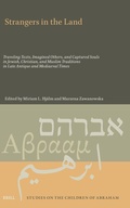 Cover: Strangers in the Land: Traveling Texts, Imagined Others, and Captured Souls in Jewish, Christian, and Muslim Traditions in Late Antique and Mediaeval Times - Brill