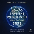 Cover: How to Save the World in Six (Not So Easy) Steps - Ascent Audio