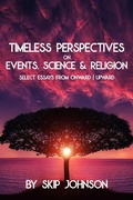 Cover: Timeless Perspectives on Events, Science & Religion - Select Essays from Onward | Upward - Skip Johnson