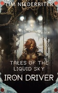 Cover: Iron Driver (Tales of a Liquid Sky, #1) - Tim Niederriter