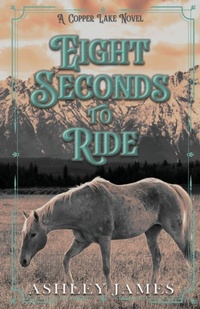 Enlarge image Cover: Eight Seconds To Ride - Ashley James