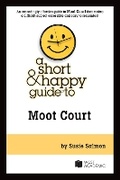 Cover: A Short & Happy Guide to Moot Court - West Academic Press