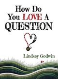 Cover: How Do You Love A Question? - Edlinks Press LLC