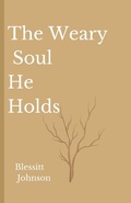 Bild: The Weary Soul He Holds - IngramSpark