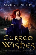 Cover: Cursed Wishes (Three Wishes Historical Fantasy, #1) - Marcy Kennedy