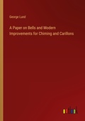 Cover: A Paper on Bells and Modern Improvements for Chiming and Carillons - Outlook Verlag