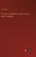 Cover: The Light by which We See Light, or Nature and the Scriptures - Outlook Verlag