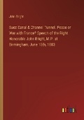 Cover: Suez Canal & Channel Tunnel. Peace or War with France? Speech of the Right Honorable John Bright, M.P. at Birmingham, June 15th, 1883 - Outlook Verlag