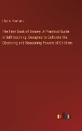 Cover: The First Book of Botany. A Practical Guide in Self-teaching. Designed to Cultivate the Observing and Reasoning Powers of Children - Outlook Verlag