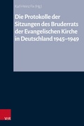 Bild: Die Protokolle der Sitzungen des Bruderrats der Evangelischen Kirche in Deutschland 1945-1949 - Vandenhoeck & Ruprecht