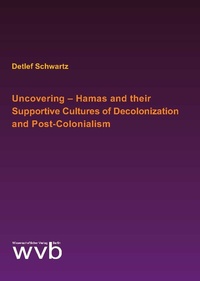Abbildung von: Uncovering - Hamas and their Supportive Cultures of Decolonization and Post-Colonialism - wvb Wissenschaftlicher Verlag Berlin