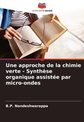 Cover: Une approche de la chimie verte - Synth&egrave;se organique assist&eacute;e par micro-ondes - Editions Notre Savoir