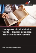 Cover: Un approccio di chimica verde - Sintesi organica assistita da microonde - Edizioni Sapienza