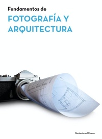 Abbildung von: Fundamentos de arquitectura y fotografía : cursos de extensión universitaria en Escuela Arquitectura de Sevilla y Málaga, Campus Andalucia Tech - Recolectores Urbanos Editorial