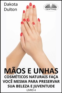 Abbildung von: Mãos E Unhas - Faça Você Mesmo Cosméticos Naturais Para Preservar Sua Beleza E Juventude - Tektime
