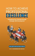 Cover: How To Achieve Professional Excellence (Skillsets for Success, #2) - Sahasranam Kalpathy