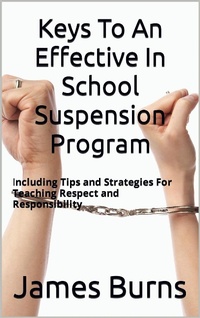 Enlarge image Cover: Keys To An Effective In School Suspension Program - James Burns