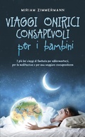 Cover: Viaggi onirici consapevoli per i bambini I pi&ugrave; bei viaggi di fantasia per addormentarsi, per la meditazione e per una maggiore consapevolezza - Miriam Zimmermann