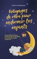 Cover: VoVoyages de r&ecirc;ve pour endormir les enfants Les plus belles histoires &agrave; raconter avant de s'endormir sous forme de voyages imaginaires - Maria Neumann