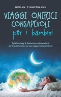 Cover: Viaggi onirici consapevoli per i bambini I piu bei viaggi di fantasia per addormentarsi, per la meditazione e per una maggiore consapevolezza - Miriam Zimmermann