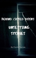 Cover: Behind Closed Doors: Unsettling Stories - Charlie Thomas