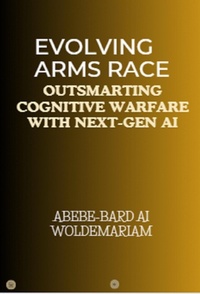 Abbildung von: Evolving Arms Race: Outsmarting Cognitive Warfare with Next-Gen AI (1A, #1) - WOLDEMARIAM