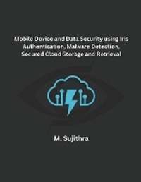 Abbildung von: Mobile Device and Data Security using Iris Authentication, Malware Detection, Secured Cloud Storage and Retrieval - Mohd Abdul Hafi