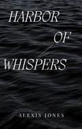 Cover: Harbor Of Whispers (Fiction) - Alexis Jones