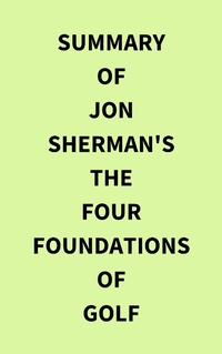 Abbildung von: Summary of Jon Sherman's The Four Foundations of Golf - IRB Media