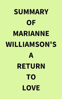 Abbildung von: Summary of Marianne Williamson's A Return to Love - IRB Media