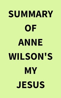 Abbildung von: Summary of Anne Wilson's My Jesus - IRB Media