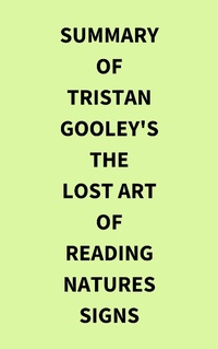 Abbildung von: Summary of Tristan Gooley's The Lost Art of Reading Natures Signs - IRB Media