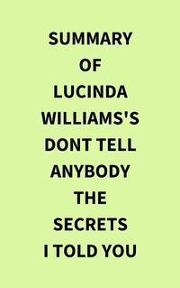 Abbildung von: Summary of Lucinda Williams's Dont Tell Anybody the Secrets I Told You - IRB Media