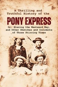 Abbildung von: A Thrilling and  Truthful History of the  Pony Express - Bookcrop