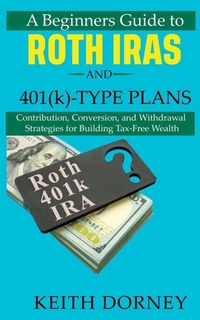 Enlarge image Cover: A Beginners Guide to Roth IRAs and 401(k)-Type Plans - Keith Dorney Books
