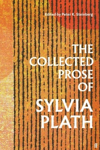 Abbildung von: The Collected Prose of Sylvia Plath - Faber & Faber