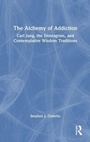Cover: The Alchemy of Addiction - Routledge