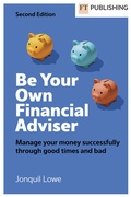Cover: Be Your Own Financial Adviser: Manage your finances successfully through good times and bad - FT Publishing International