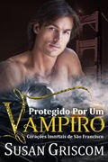 Cover: Protegido Por Um Vampiro (Cora&ccedil;&otilde;es Imortais de S&atilde;o Francisco, #5) - Susan Griscom