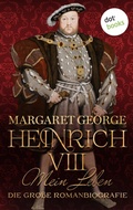 Cover: Heinrich VIII. - Mein Leben - dotbooks