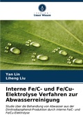 Cover: Interne Fe/C- und Fe/Cu-Elektrolyse Verfahren zur Abwasserreinigung - Verlag Unser Wissen